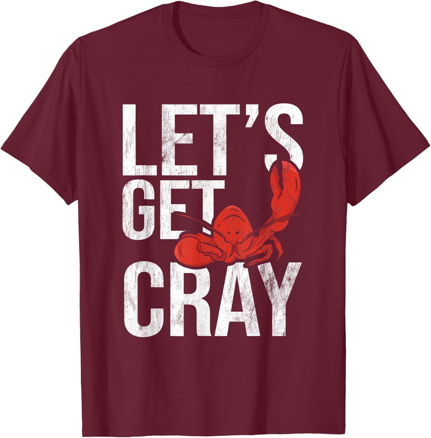 Let's Get Cray Crawfish Seafood Boil Lobster Crayfish Mudbug T-Shirt - T-Shirt | Maroon