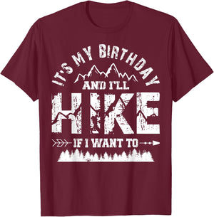 My Birthday And I'll Hike If I Want To - Funny Hiking Gift T-Shirt - T-Shirt | Maroon