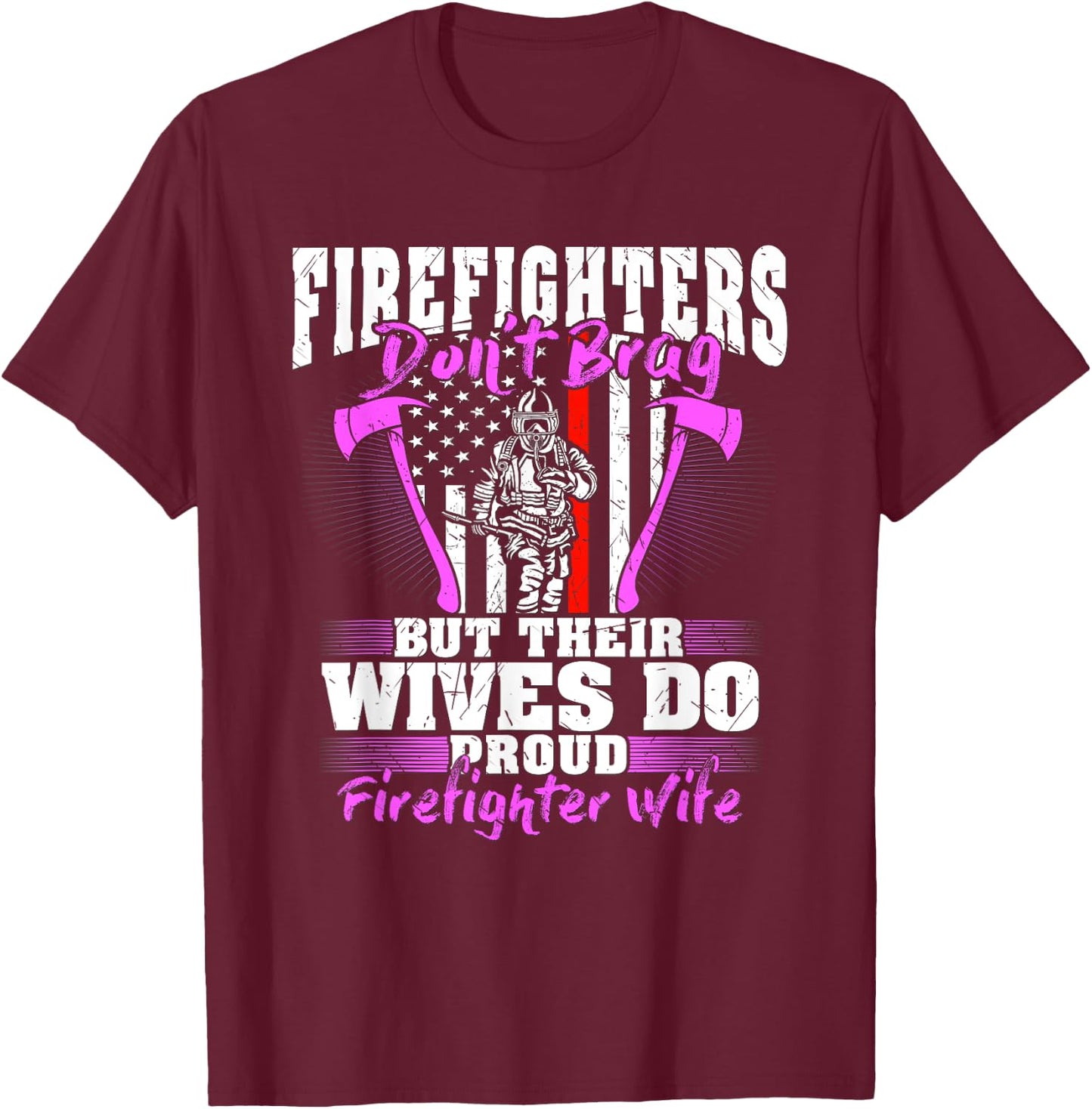 Firefighters Don't Brag Their Wives Do Firefighter Wife Gift T-Shirt - T-Shirt | Maroon