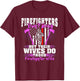 Firefighters Don't Brag Their Wives Do Firefighter Wife Gift T-Shirt - T-Shirt | Maroon