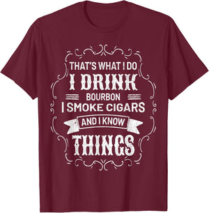 I Drink Bourbon I Smoke Cigars And I Know Things Sarcastic T-Shirt - T-Shirt | Maroon