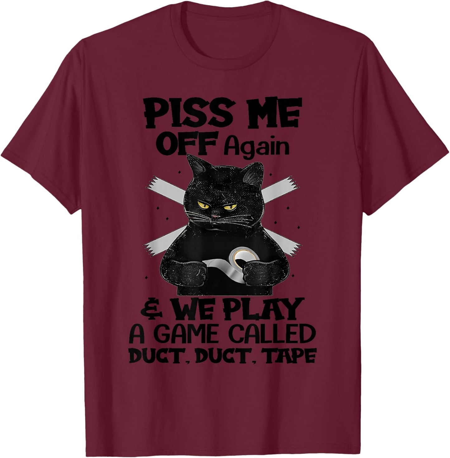 Piss Me Off Again And We Play A Game Called Duct Duct T-Shirt - T-Shirt | Maroon