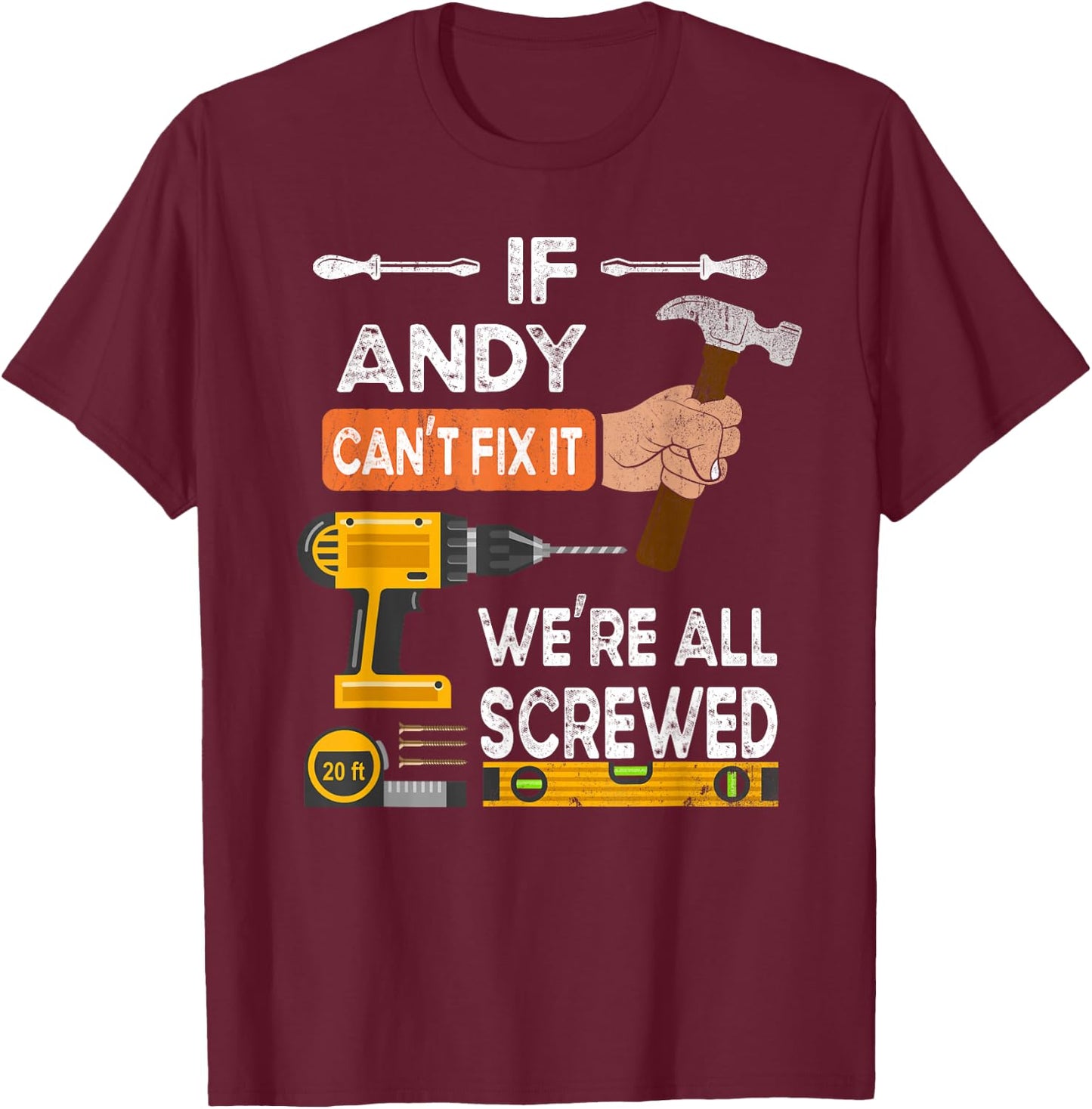 If Andy can't fix it, we're all screwed handyman T-Shirt - T-Shirt | Maroon