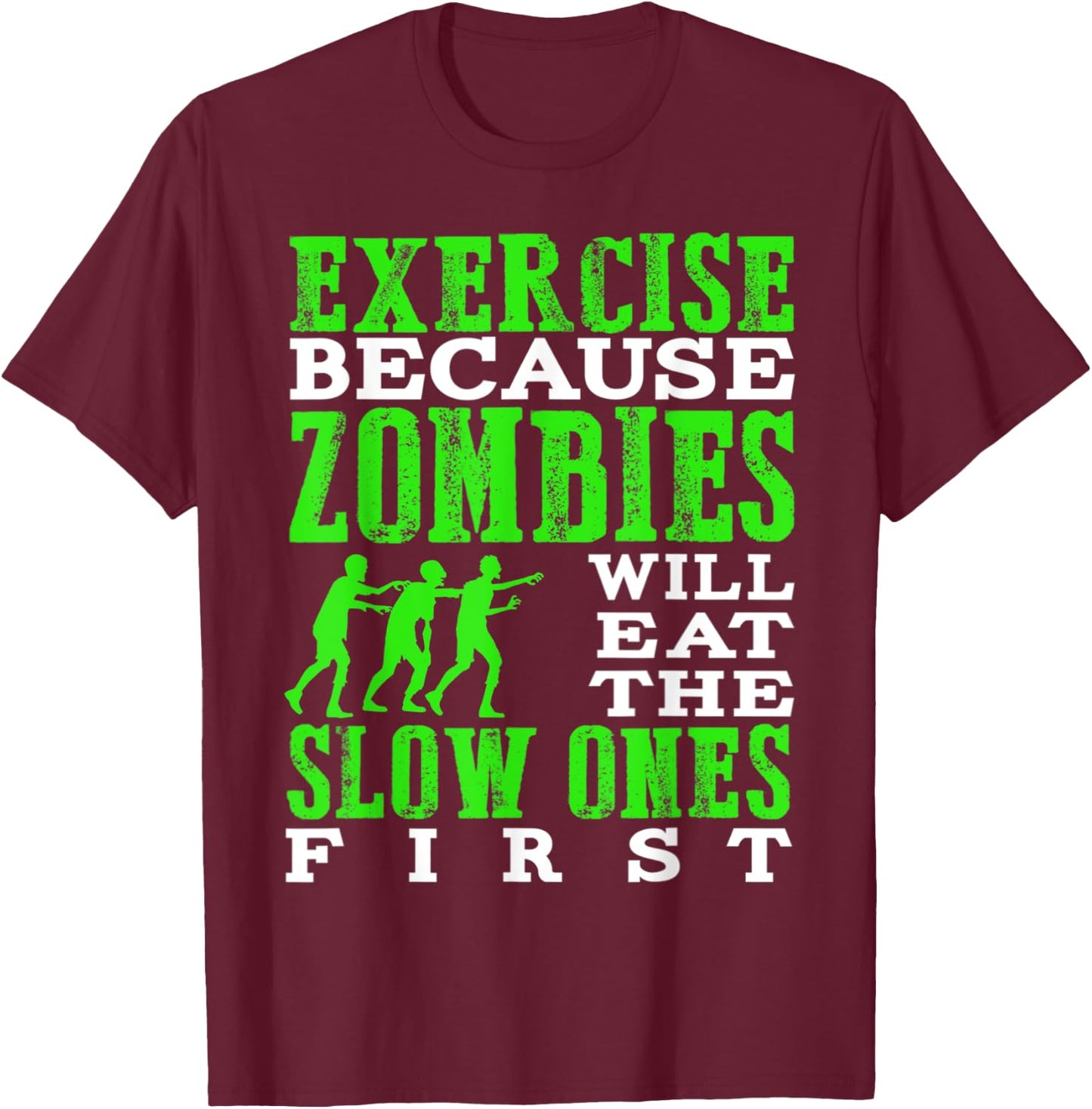 Exercise because zombies will eat the slow ones first T-Shirt - T-Shirt | Maroon