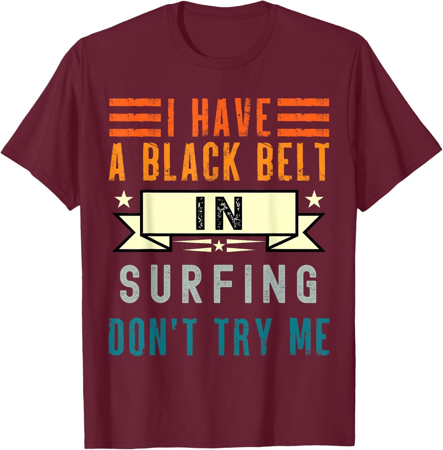 I have a black belt in Surfing classic T-Shirt - T-Shirt | Maroon