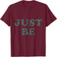 Just Be T-Shirt - T-Shirt | Maroon