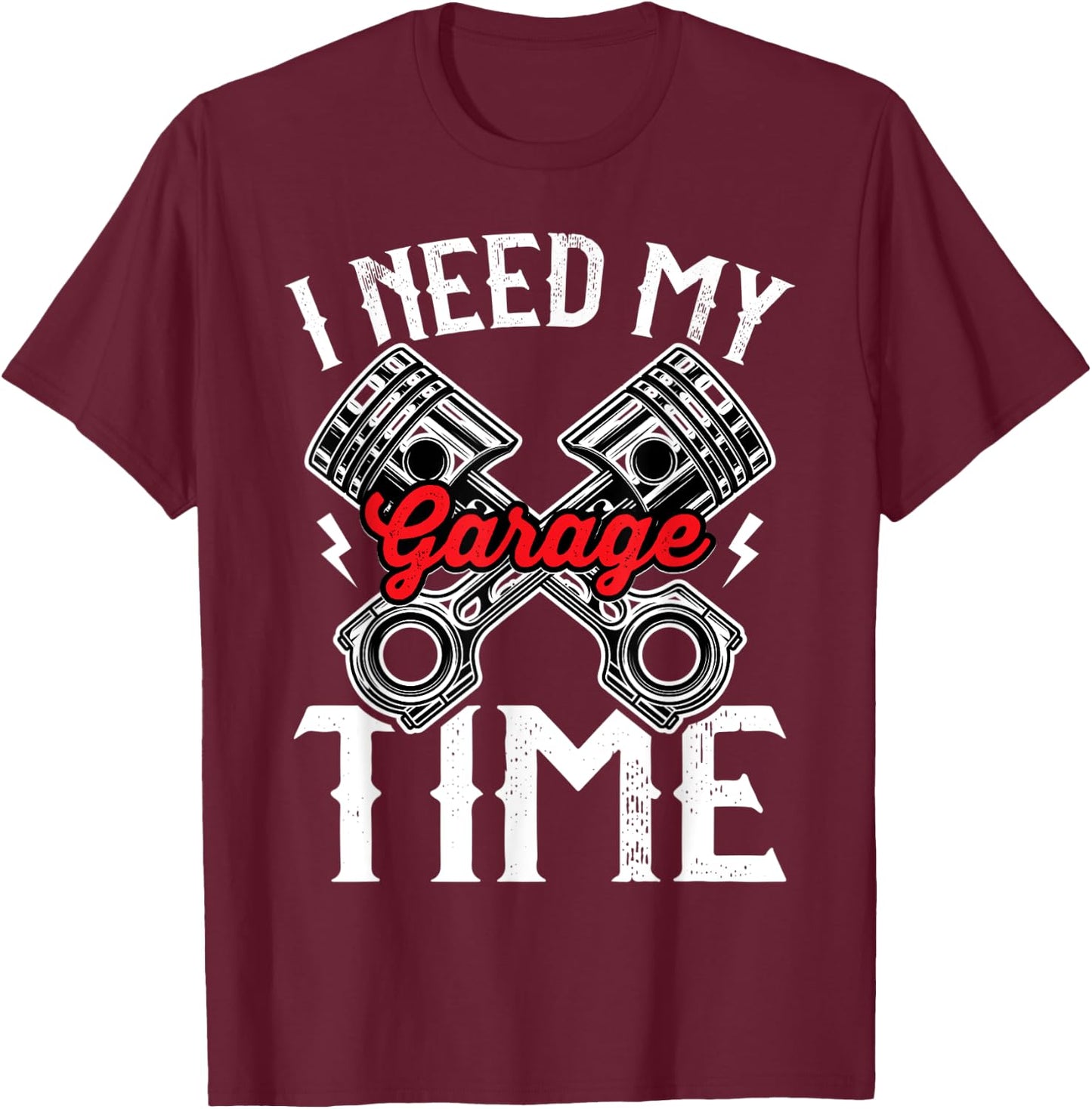 I need My Garage time to restore my classic and antique cars T-Shirt - T-Shirt | Maroon