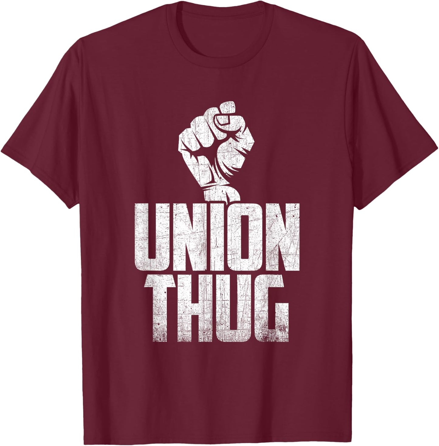 Union Thug Protest Union Worker - Distressed T-Shirt - T-Shirt | Maroon