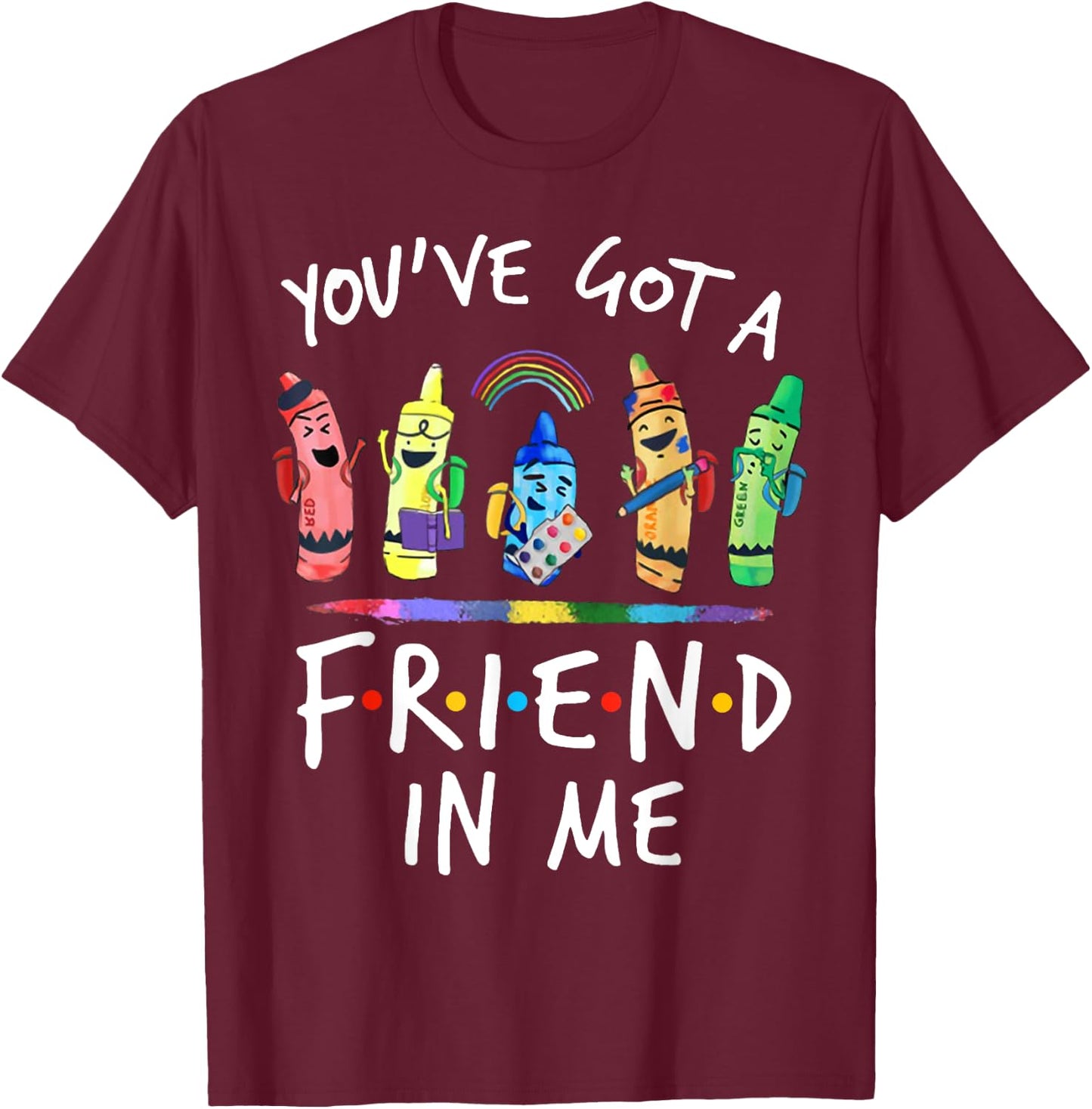 You've Got A Friend In Me Teacher Crayon ART T-Shirt - T-Shirt | Maroon
