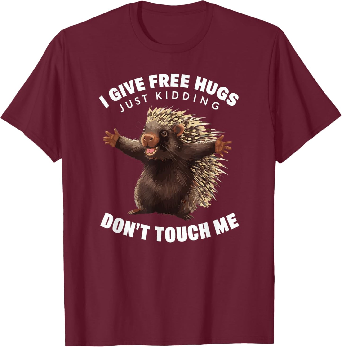 I Give Free Hugs Just Kidding Don't Touch Me Porcupine T-Shirt - T-Shirt | Maroon
