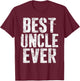Best Uncle Ever Shirt Funny Men Fathers Day T-Shirt - T-Shirt | Maroon