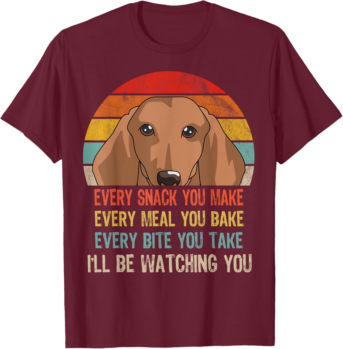 Retro Dachshund Every Snack You Make Every Meal You Bake T-Shirt - T-Shirt | Maroon