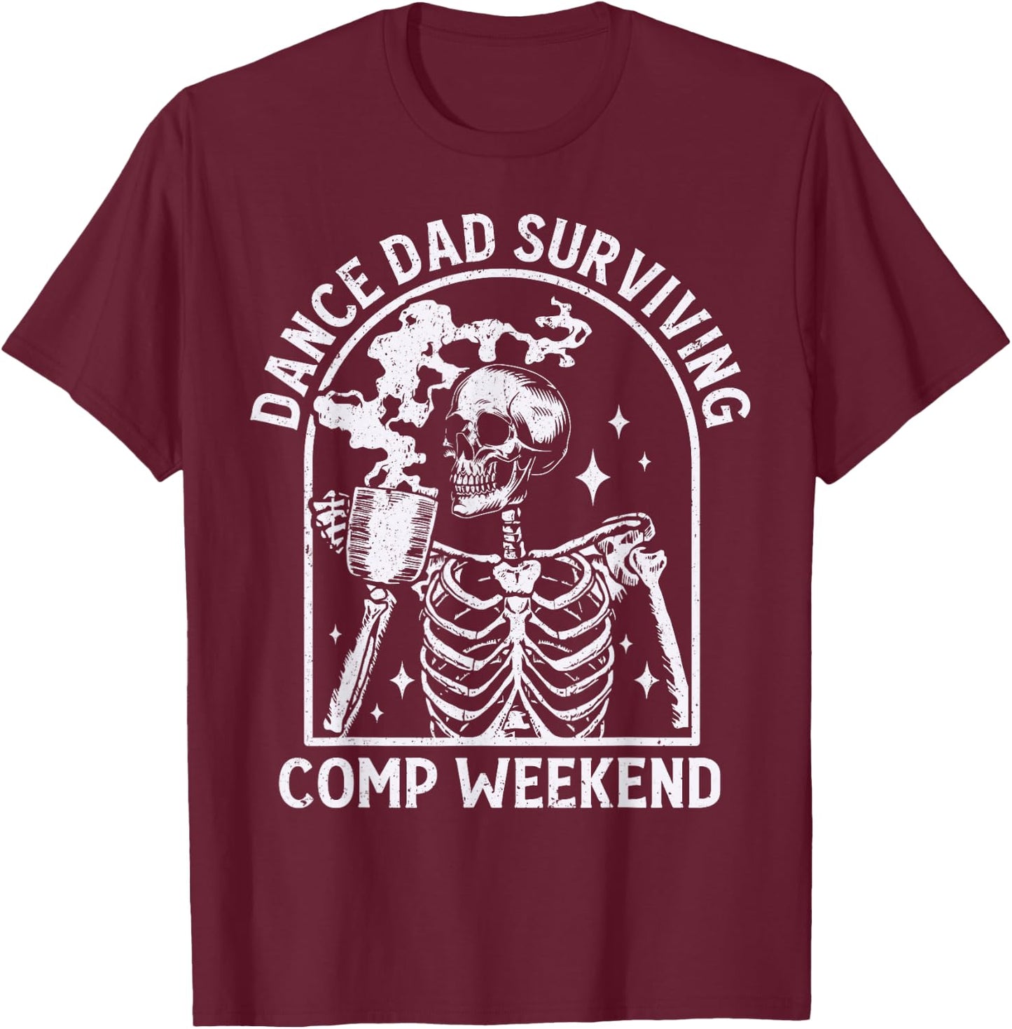 Cool Dance Dad Surviving Comp Weekend Skeleton Dancer Dad T-Shirt - T-Shirt | Maroon