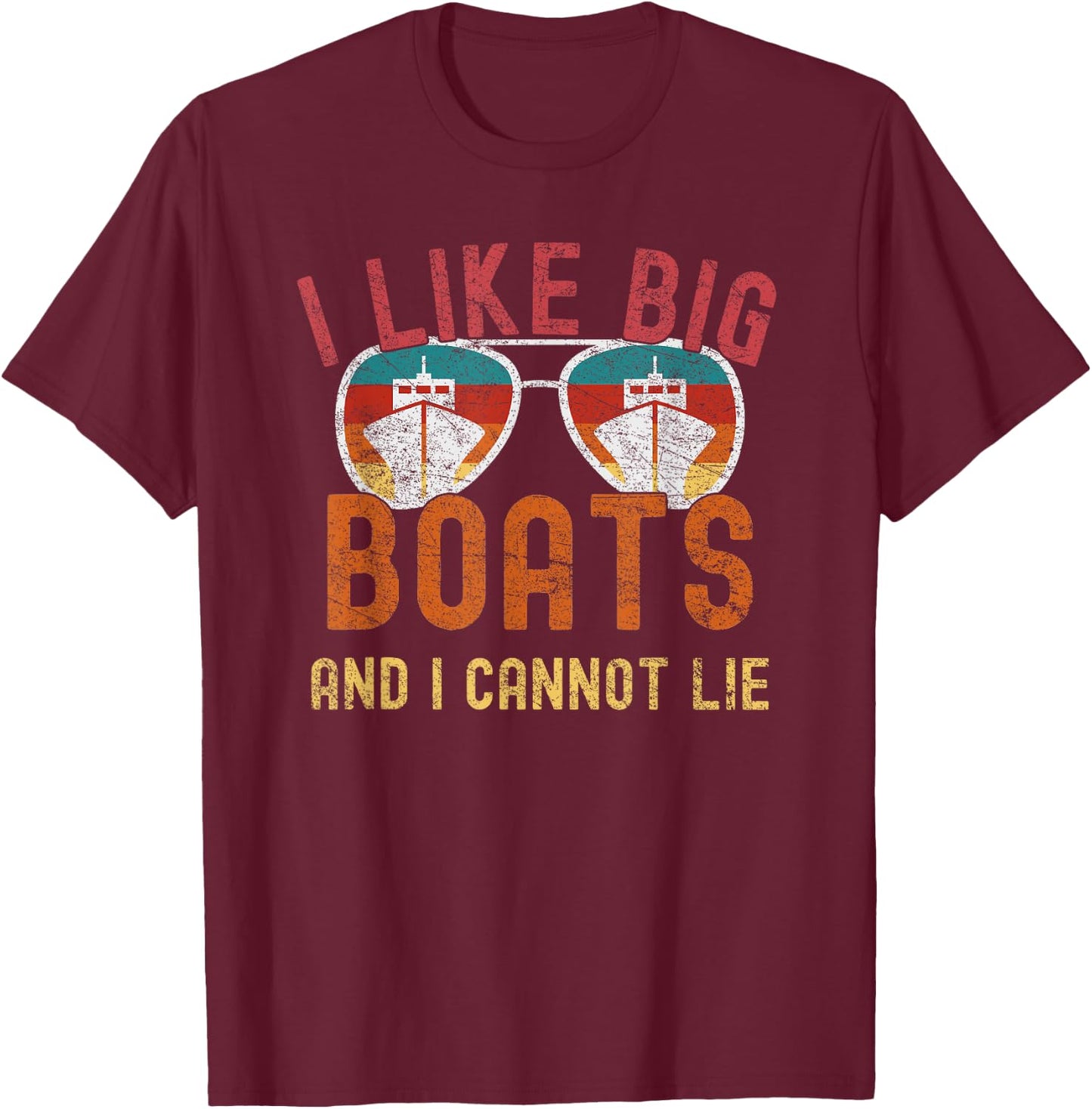 I Like Big Boats And I Cannot Lie Yacht Boating Funny Cruise T-Shirt - T-Shirt | Maroon