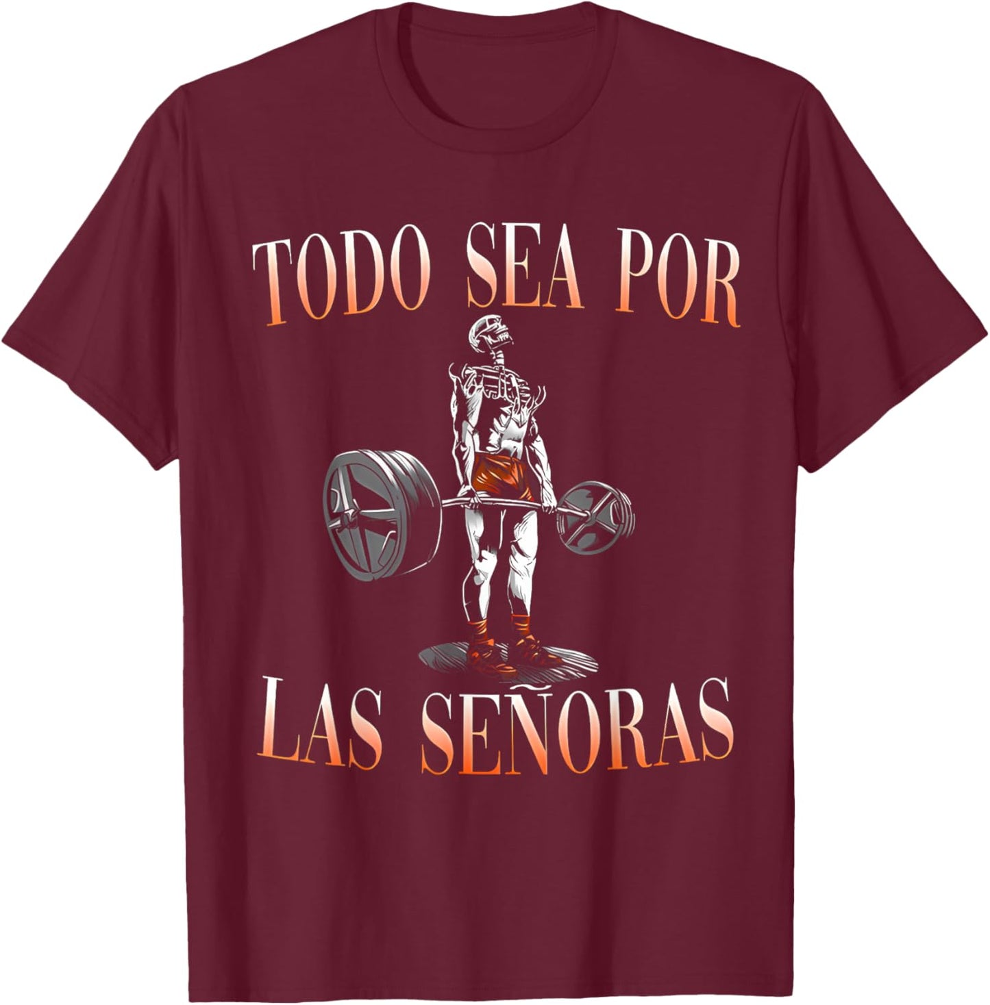 Todo Sea Por Las Señoras Gym Calaca Funny Latino Sayings T-Shirt - T-Shirt | Maroon