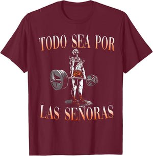 Todo Sea Por Las Señoras Gym Calaca Funny Latino Sayings T-Shirt - T-Shirt | Maroon