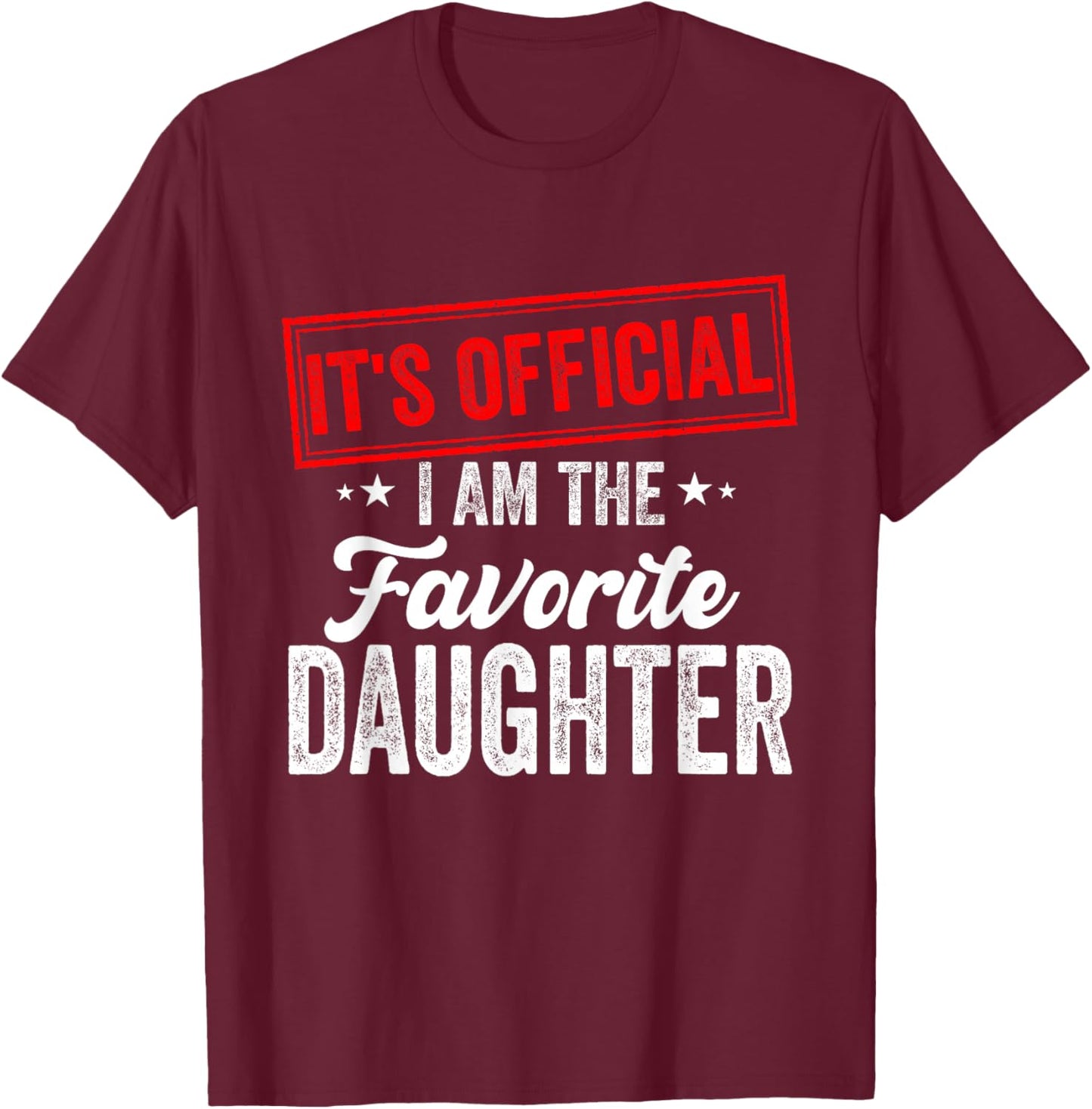 Funny It's official i'm the favorite daughter T-Shirt - T-Shirt | Maroon