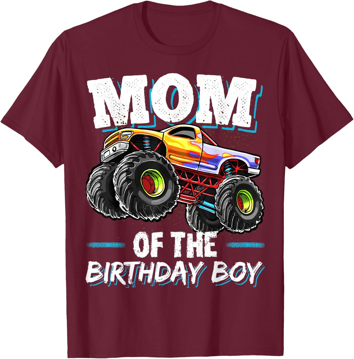 Mom of the Birthday Boy Monster Truck Birthday Novelty Gift T-Shirt - T-Shirt | Maroon