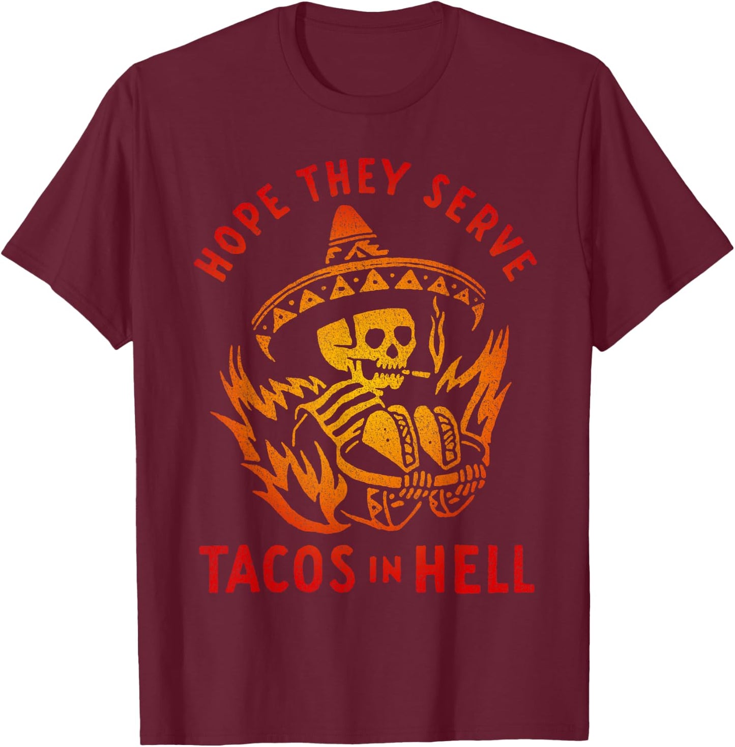 Hope They Serve Tacos in Hell T-Shirt - T-Shirt | Maroon