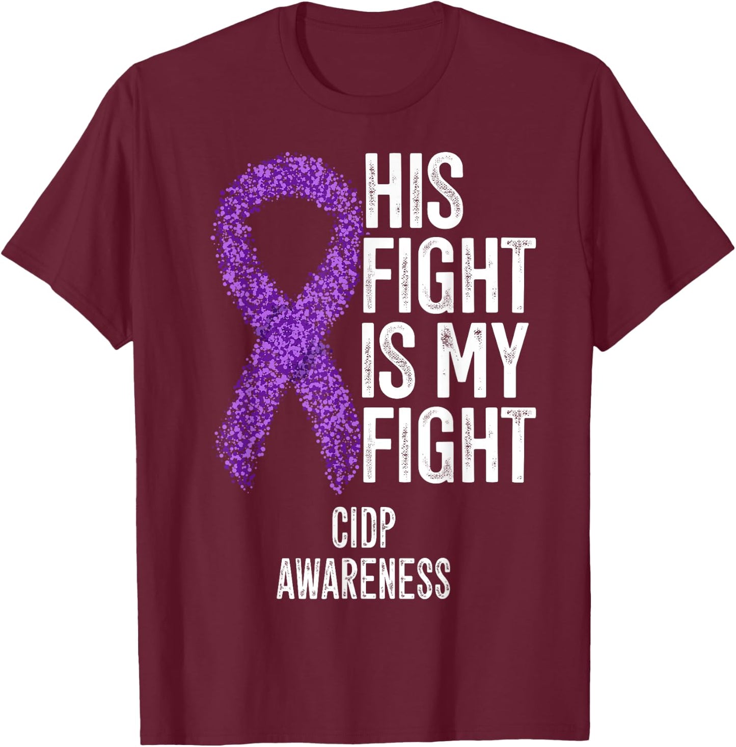 His Fight Is My Fight CIDP Awareness T-Shirt - T-Shirt | Maroon