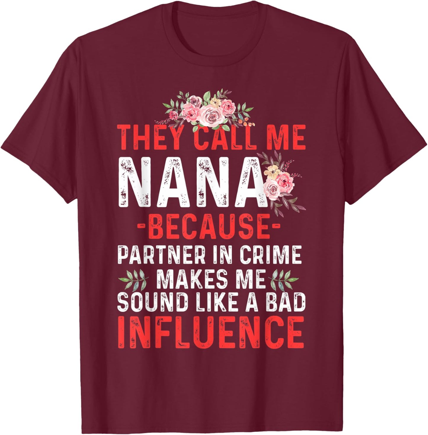 They Call Me Nana Because Partner In Crime They Call Me Nana T-Shirt - T-Shirt | Maroon