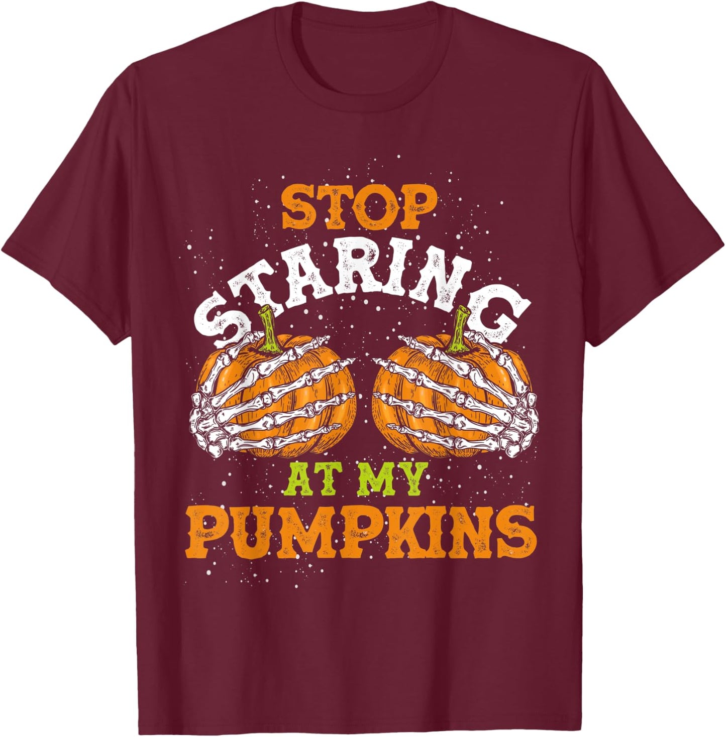Stop Staring At My Pumpkins Halloween T-Shirt - T-Shirt | Maroon