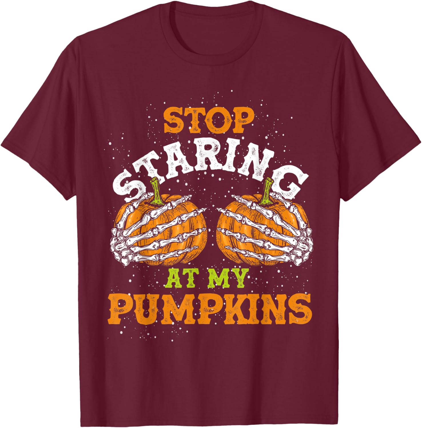 Stop Staring At My Pumpkins Halloween T-Shirt - T-Shirt | Maroon