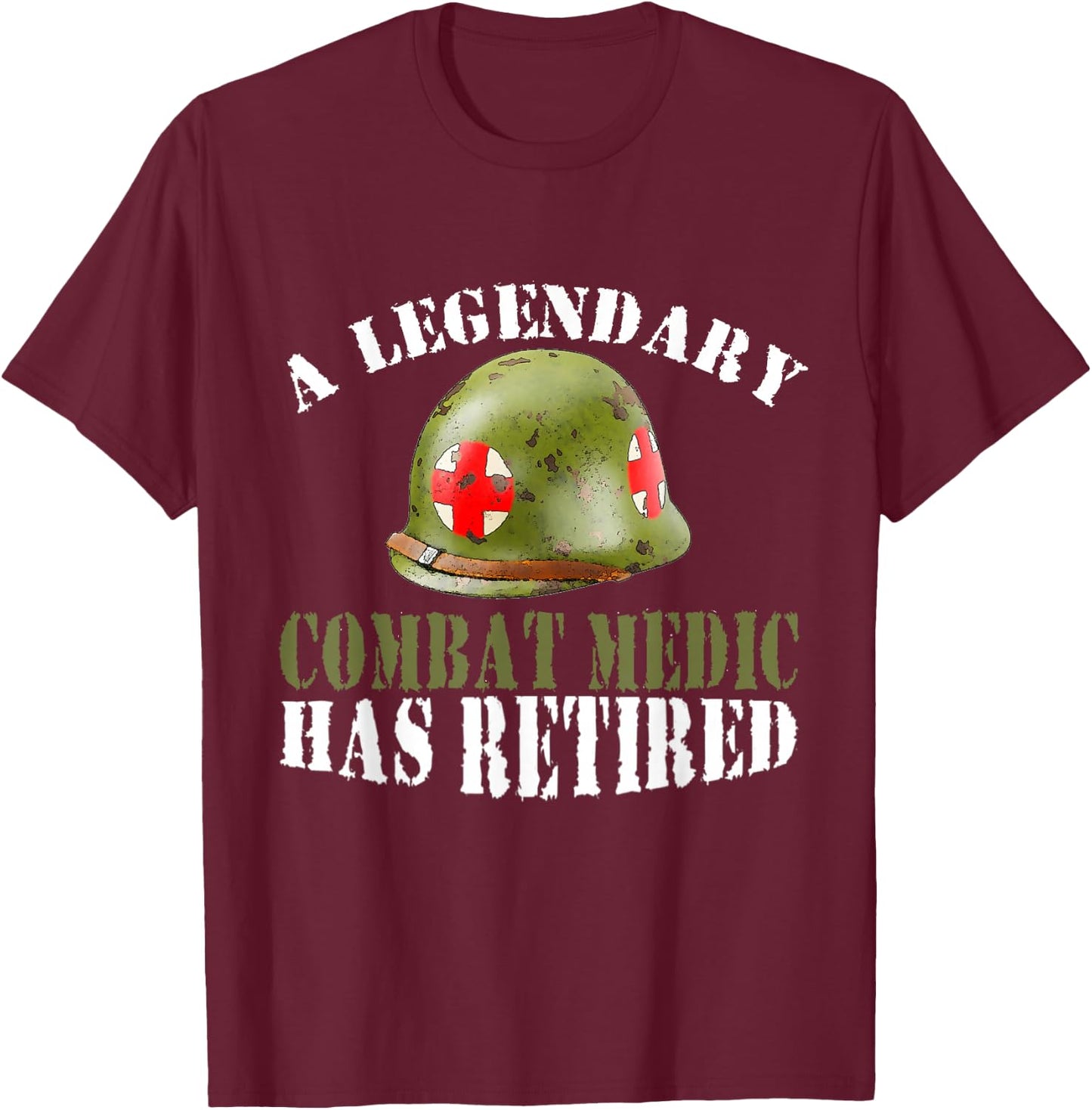 A Legendary Combat Medic Has Retired Proud Veteran T-Shirt - T-Shirt | Maroon