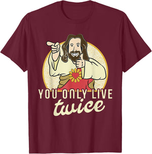 Funny You Only Live Twice Jesus Christian Humor T-Shirt - T-Shirt | Maroon