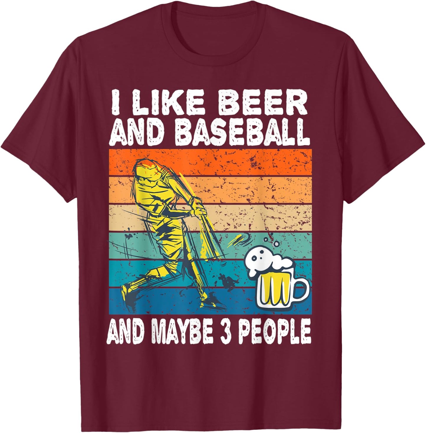 I Like Beer and Baseball and Maybe 3 People Baseball Beer T-Shirt - T-Shirt | Maroon