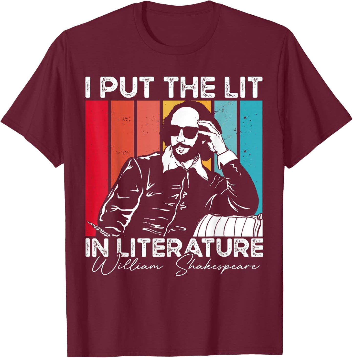 I Put The Lit In Literature - Funny William Shakespeare T-Shirt - T-Shirt | Maroon