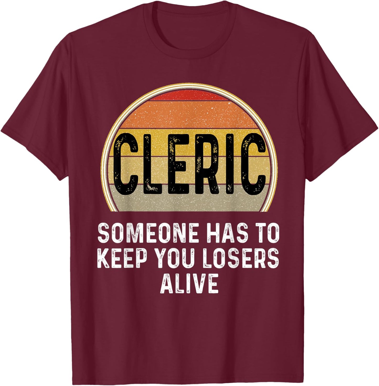 Funny Cleric Someone Has To Keep You Losers Alive Dice Game T-Shirt - T-Shirt | Maroon