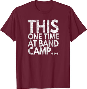 This One Time At Band Camp..., Distressed Look, By Yoray T-Shirt - T-Shirt | Maroon