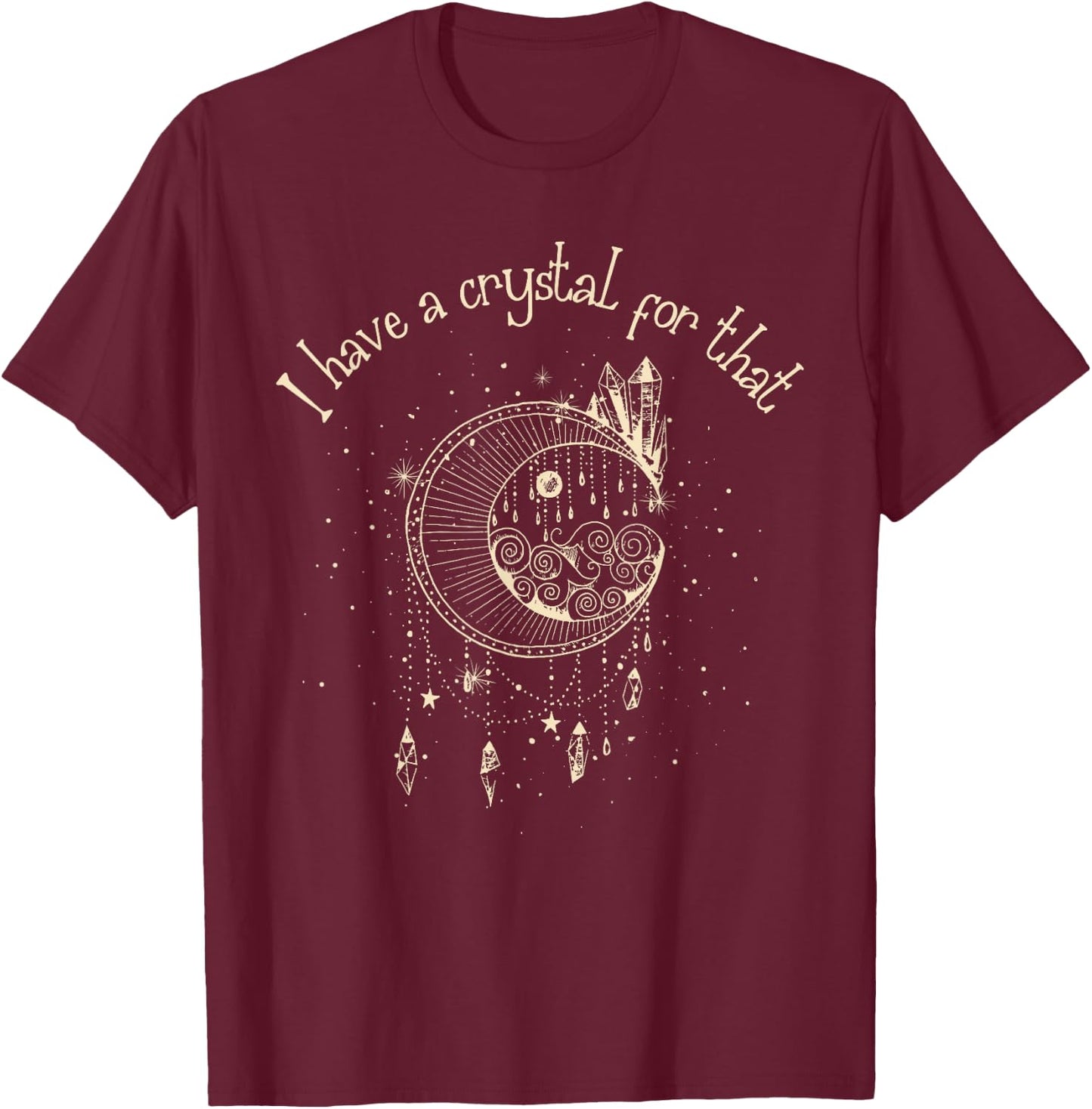 I Have A Crystal For That Wiccan Boho Chakra Energy Healer T-Shirt - T-Shirt | Maroon