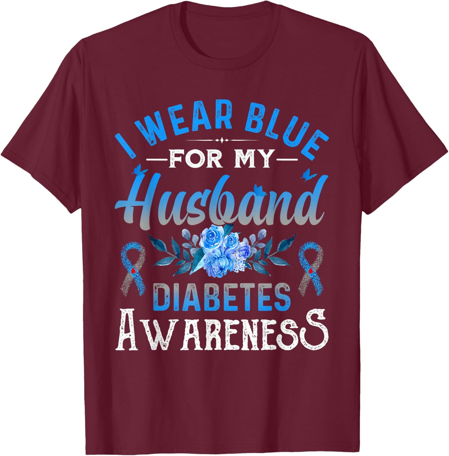 I wear blue for my Husband Diabetes Awareness TD1 Diabetic T-Shirt - T-Shirt | Maroon
