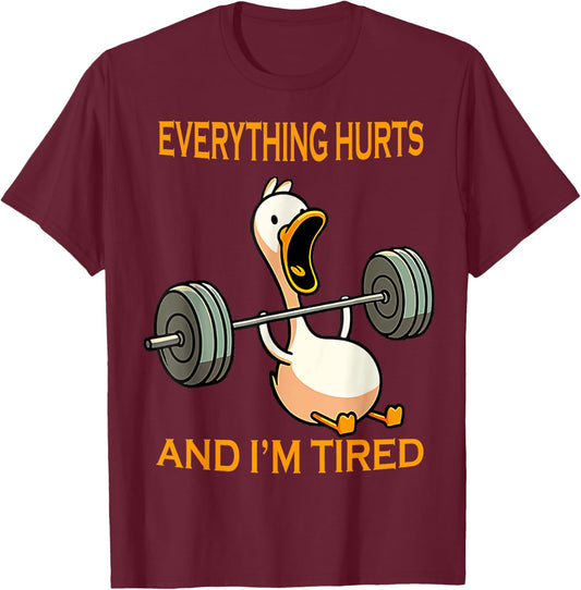 funny gym duck Quote Everything Hurts And I'm Tired workout T-Shirt - T-Shirt | Maroon