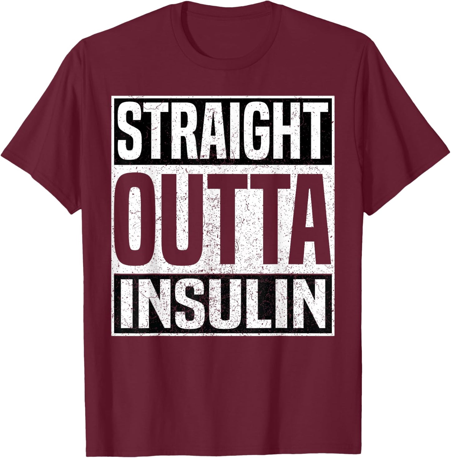 Straight Outta Insulin Funny Diabetes Awareness Diabetic T-Shirt - T-Shirt | Maroon