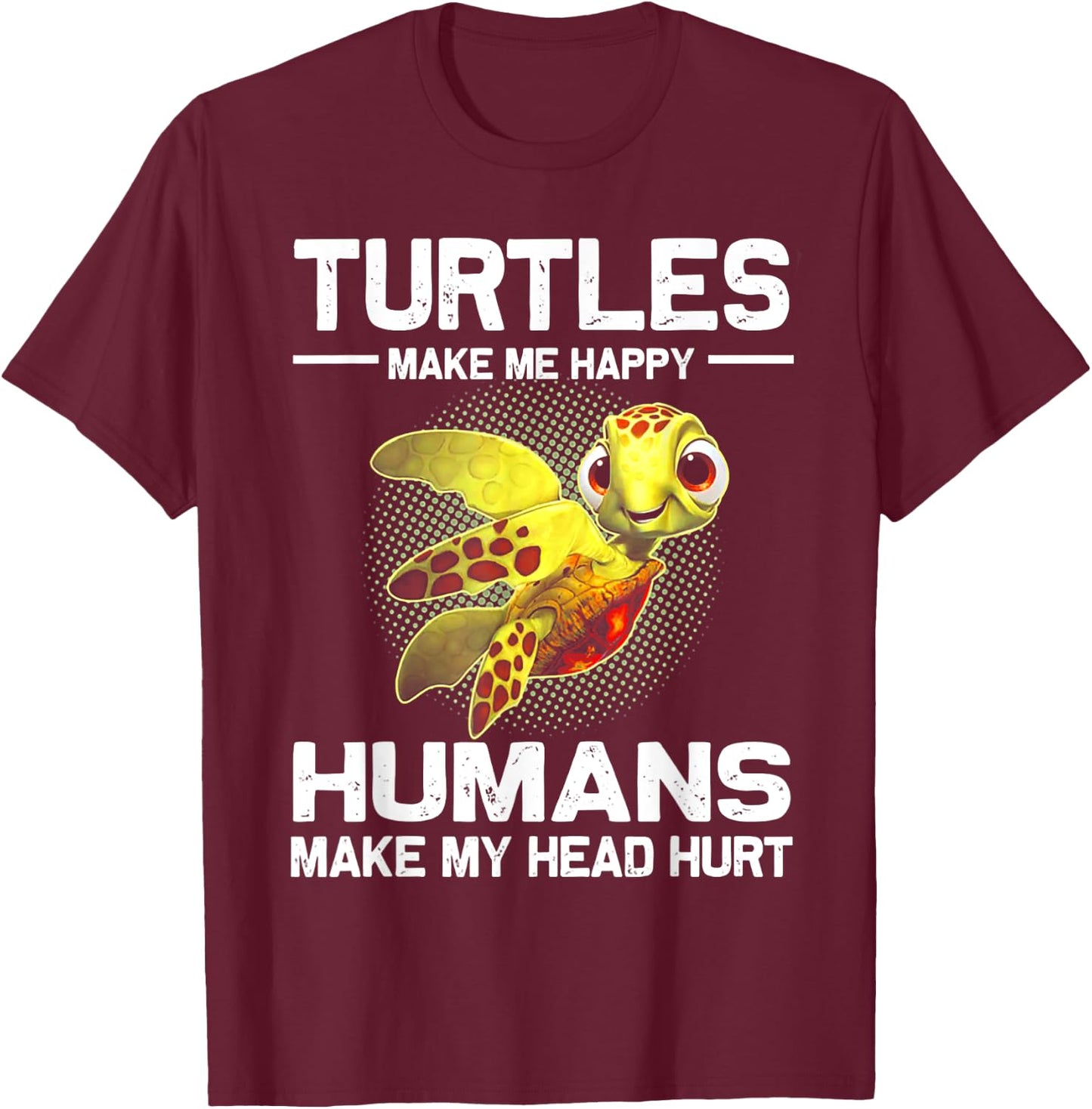 Turtles Make Me Happy Humans Make My Head Hurt T-Shirt - T-Shirt | Maroon