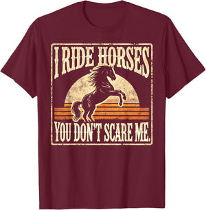 Horse Racing Funny Lover I Ride Horses You Don't Scare Me T-Shirt - T-Shirt | Maroon