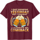 I Quit Drinking Yesterday Tonight I Celebrate My Comeback T-Shirt - T-Shirt | Maroon
