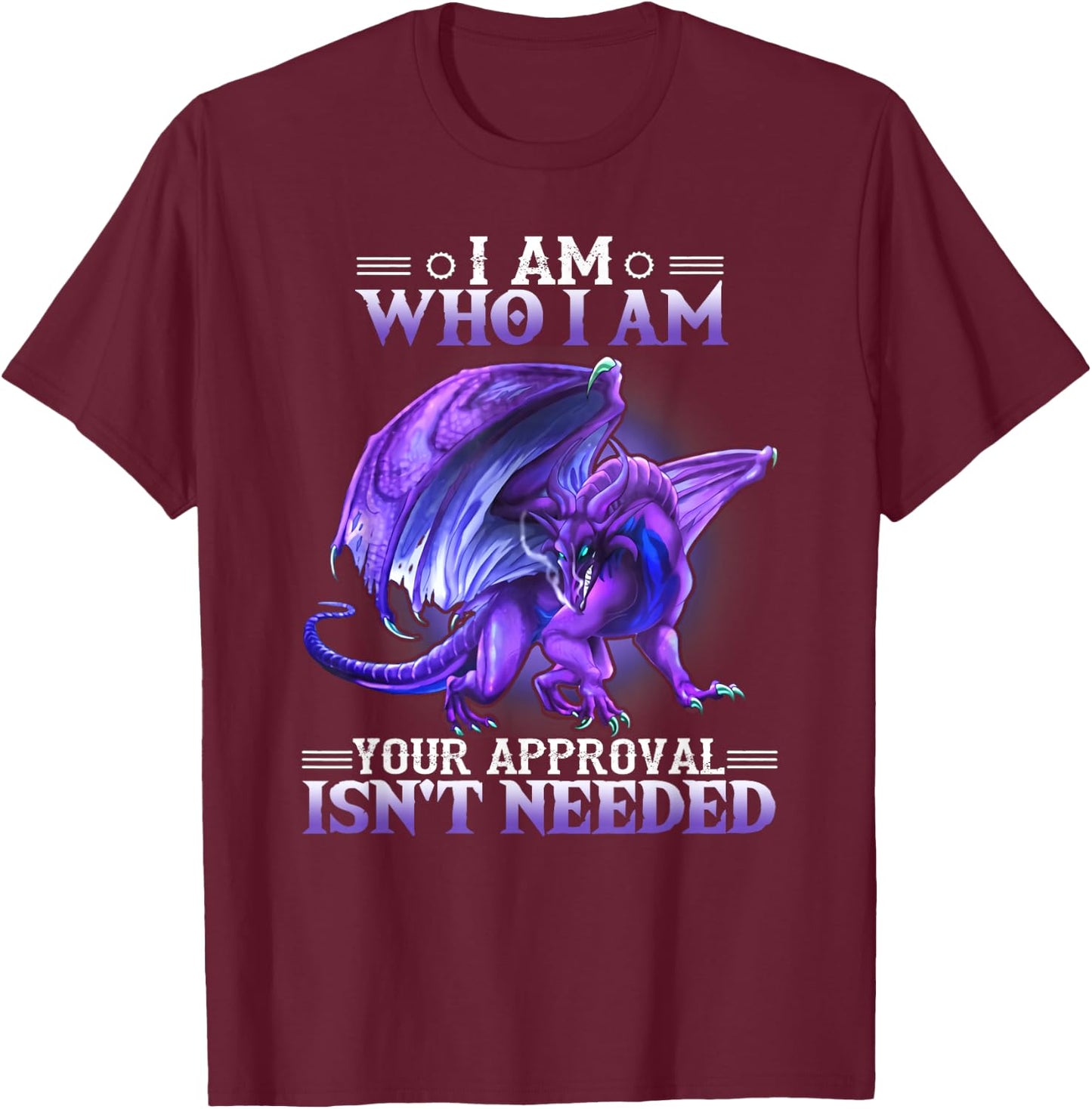 I am who I am your approval isn't needed dragon T-Shirt - T-Shirt | Maroon