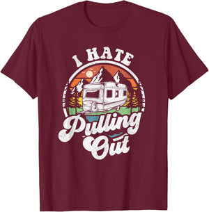 I Hate Pulling Out Funny Camper RV Camping Trailer Gift T-Shirt - T-Shirt | Maroon