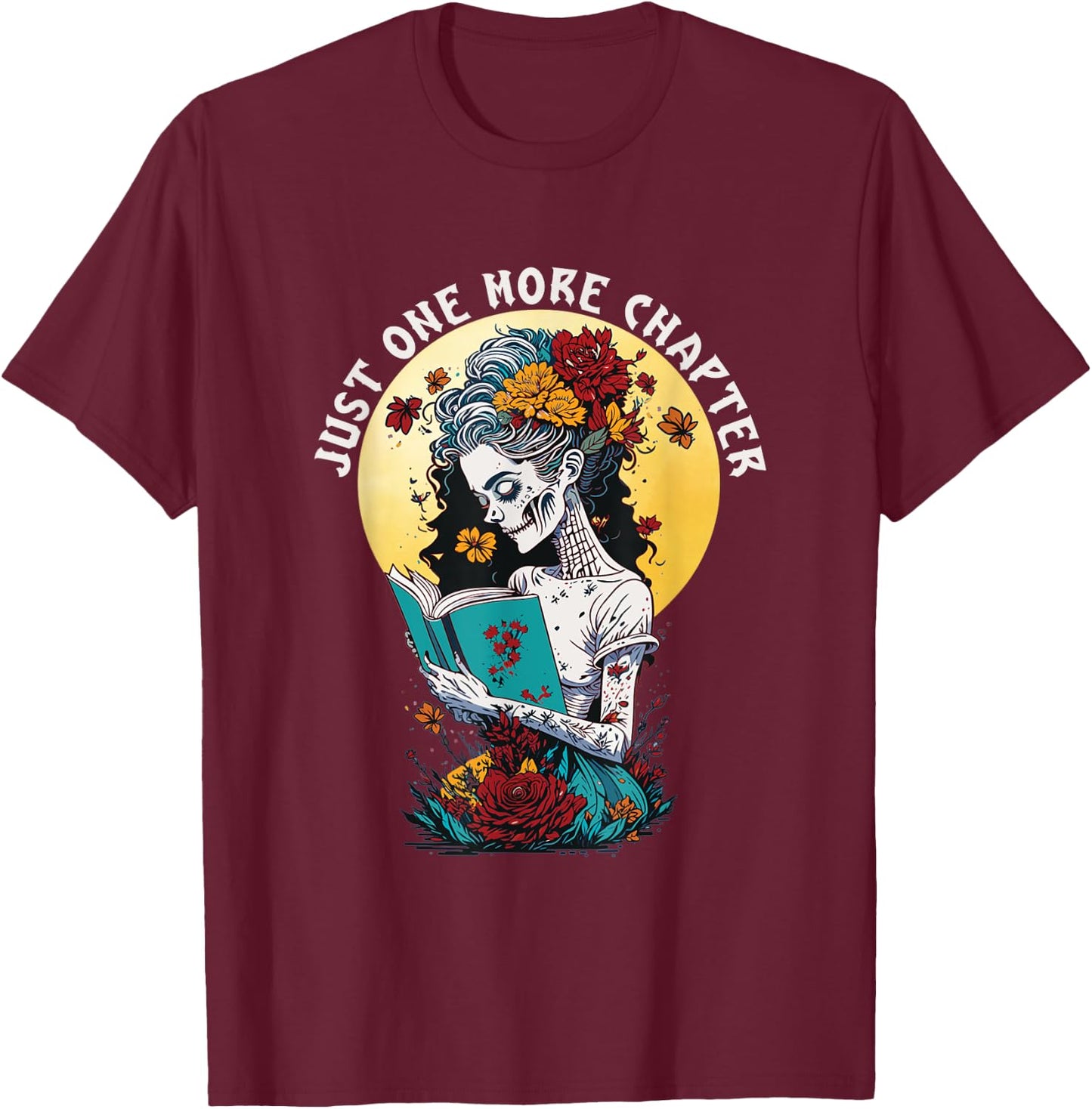 Just One More Chapter Woman Skeleton Reading Book Lover T-Shirt - T-Shirt | Maroon