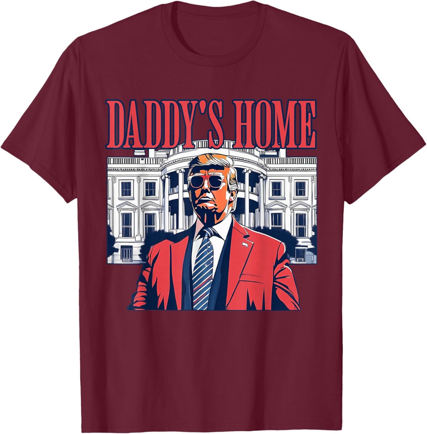 Daddys Home White House Trump 2024 T-Shirt - T-Shirt | Maroon
