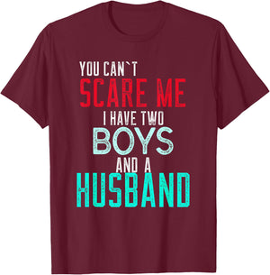Women's You Cant Scare Me I Have Two Boys And A Husband T-Shirt - T-Shirt | Maroon