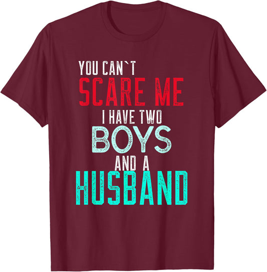 Women's You Cant Scare Me I Have Two Boys And A Husband T-Shirt - T-Shirt | Maroon