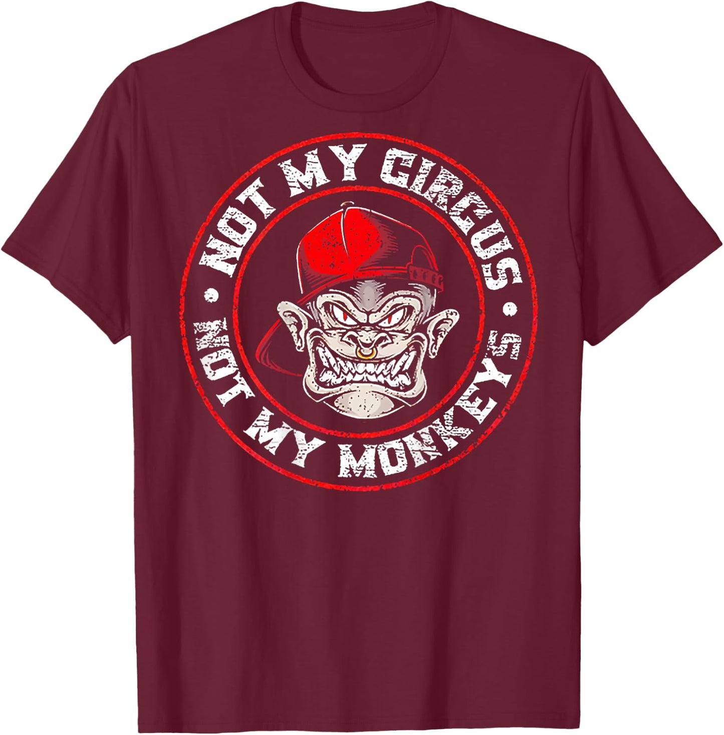 Not My Circus Not My Monkeys (on back) T-Shirt - T-Shirt | Maroon