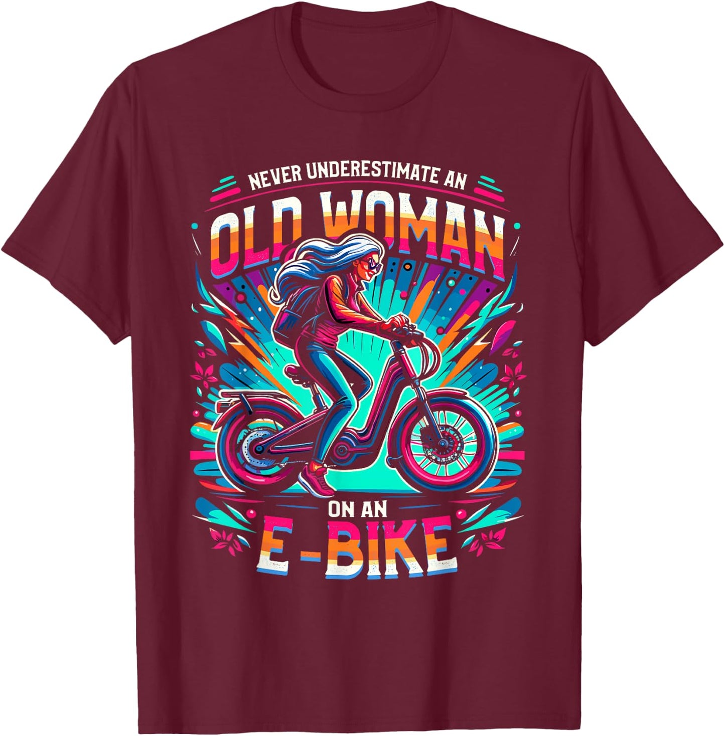 Never Underestimate An Old Woman On An E-Bike Bicycle T-Shirt - T-Shirt | Maroon