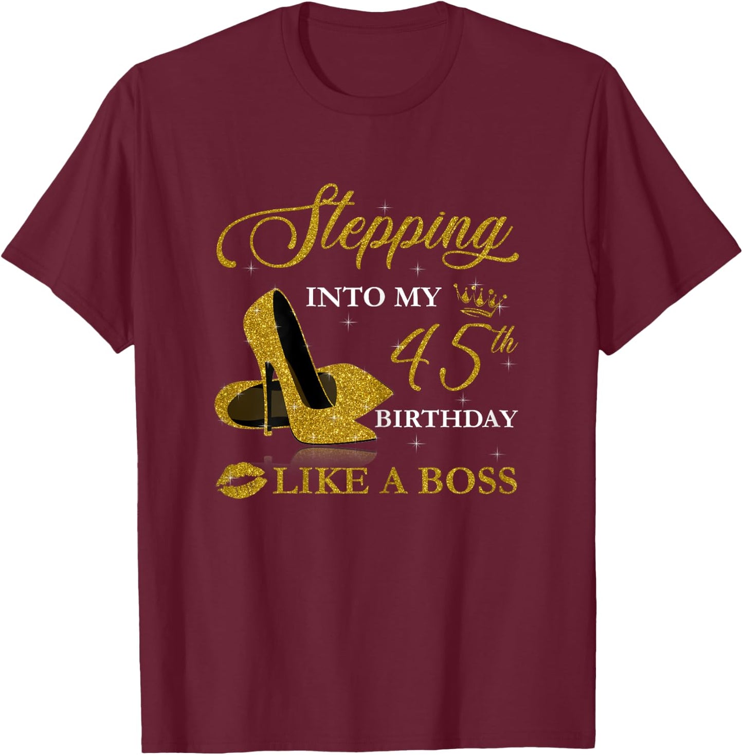 Stepping Into My 45th Birthday Like A Boss For 45 Years Old T-Shirt - T-Shirt | Maroon
