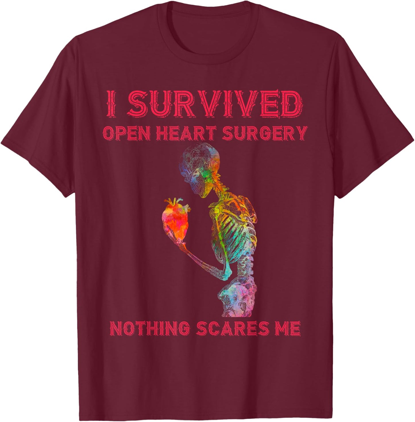 I Survived Open Heart Surgery Nothing Scares Me T-Shirt - T-Shirt | Maroon